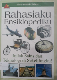 Image of Rahasiaku Ensiklopediku : Inilah Sains dan Teknologi di Sekelilingku