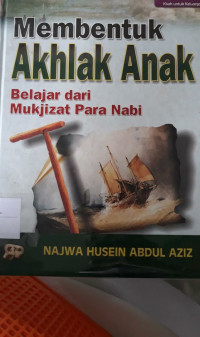 Image of Membentuk Akhlak Anak : belajar dari mukjizat para nabi