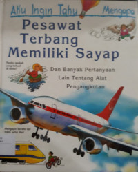 Image of Pesawat Terbang Memiliki Sayap : aku ingin tahu mengapa