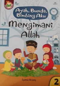 Image of Ayah, Bunda, Bimbing Aku : mengimani allah