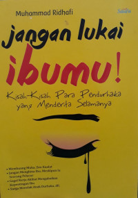 Image of Jangan Lukai Ibumu! : kisah-kisah para pendurhaka yang menderita selamanya