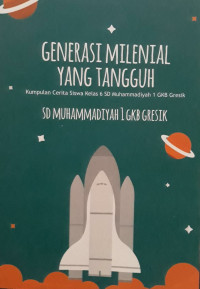 Image of Generasi Milenial Yang Tangguh : kumpulan cerpen siswa kelas 6 sd muhammadiyah 1 gkb gresik