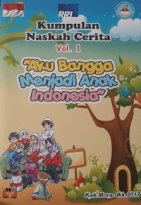 Image of Aku Bangga Menjadi Anak Indonesia : kumpulan naskah cerita vol. 1
