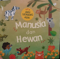 Image of Aku Senang Ada : Manusia dan hewan