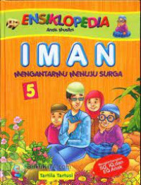 Image of Ensiklopedia Anak Muslim: iman mengantarmu menuju surga 5