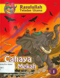 Image of Cahaya dari Mekah : perjalanan hidup Rasulullah SAW dari lahir hingga hijrah 1