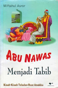 Image of Abu Nawas Menjadi Tabih: kisah-kisah teladan buat anakku