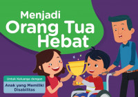 Image of Menjadi Orang Tua Hebat: untuk keluarga dengan anak yang memiliki disabilitas