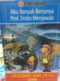 Image of Aku Banyak Bertanya Prof. Ensto Menjawab : geografi dan peta