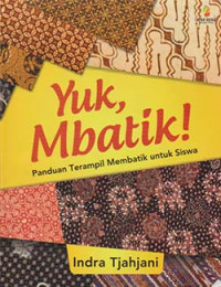 Image of Yuk, Mbatik!: panduan terampil membatik untuk siswa
